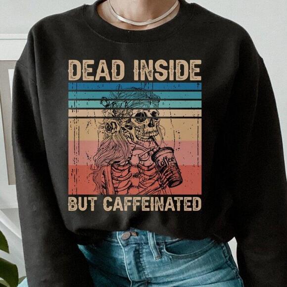 Other - Dead Inside But Caffeinated Sweater